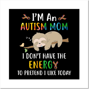 I'm an autism mom   i don't have the energy to pretend i like today Posters and Art